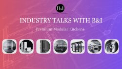 Industry Talks with B&I - Premium Modular Kitchens in India