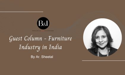 B&I Guest column - Sheetal, furniture industry in india, furniture sector challenges, furniture manufacturers