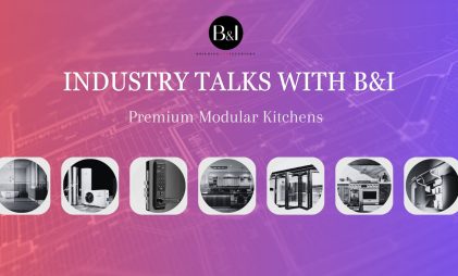 Industry Talks with B&I - Premium Modular Kitchens in India