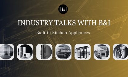 Industry Talks with B&I – Premium Built-In Appliances for Modular Kitchens